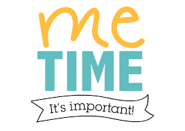 Me Time - Enjoy this time to refresh and recharge!